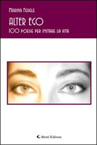 Alter ego. 100 poesie per imitare la vita