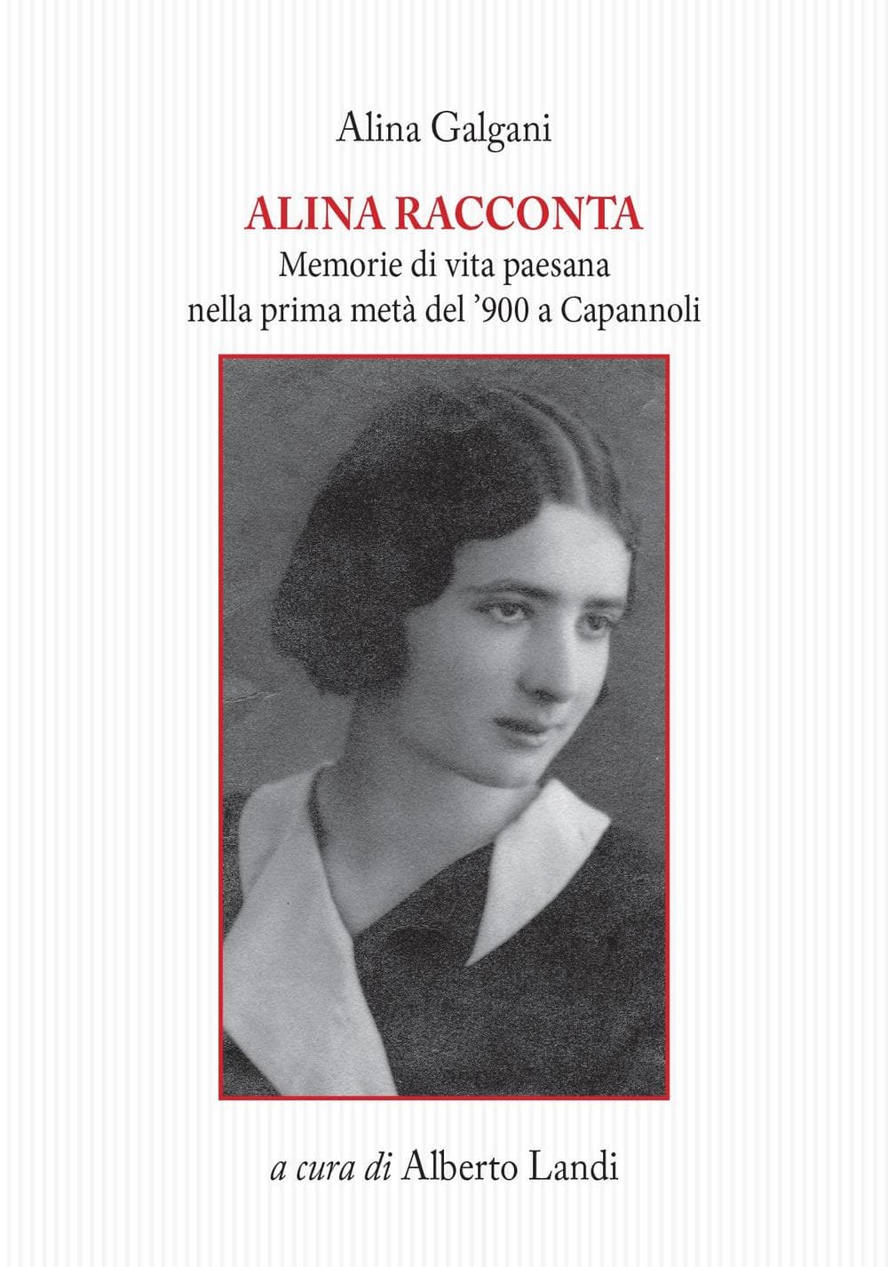 Alina racconta. Memorie di vita paesana nella prima metà del '900 a Capannoli