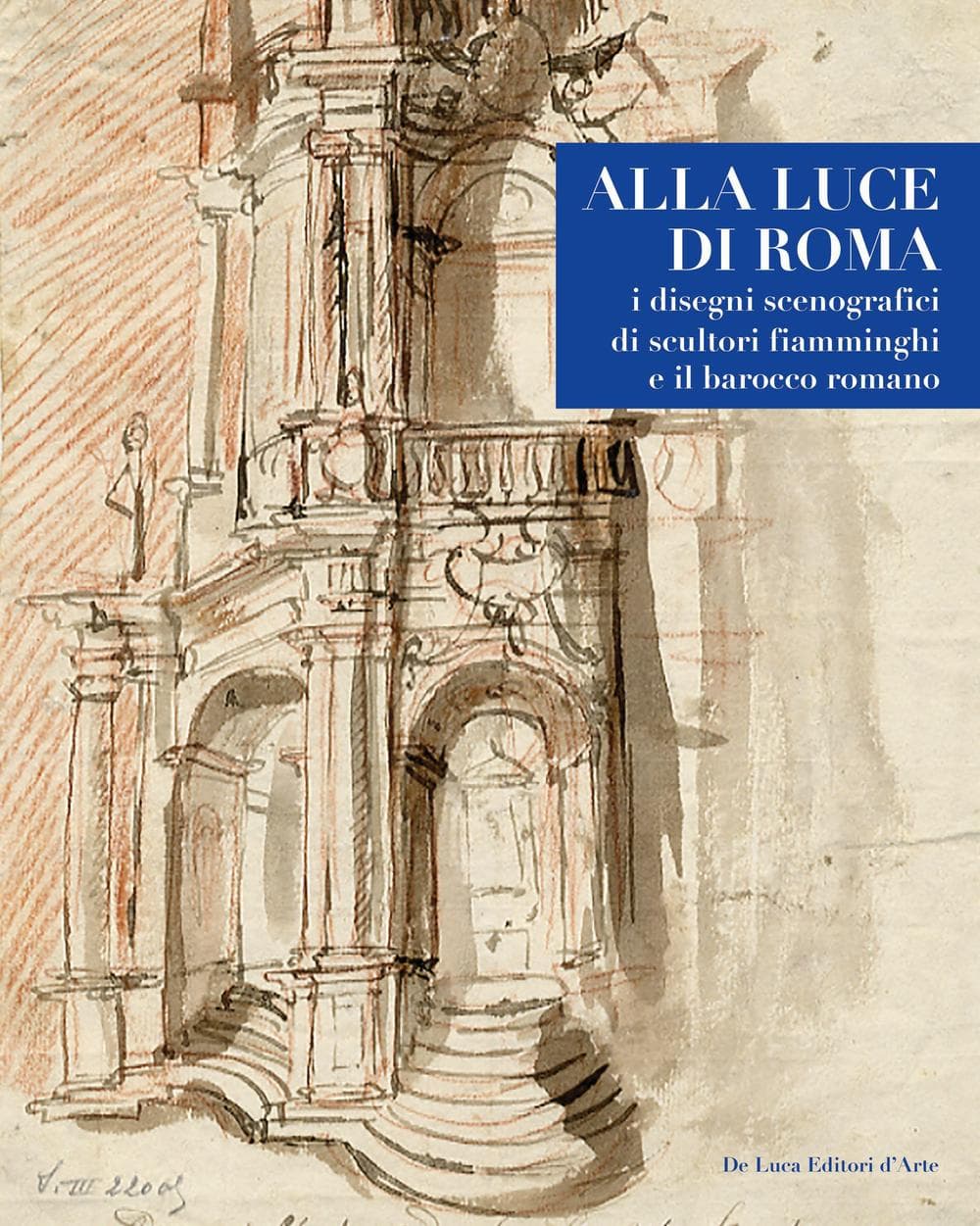 Alla luce di Roma. I disegni scenografici di scultori fiamminghi e il barocco romano 1809-1866
