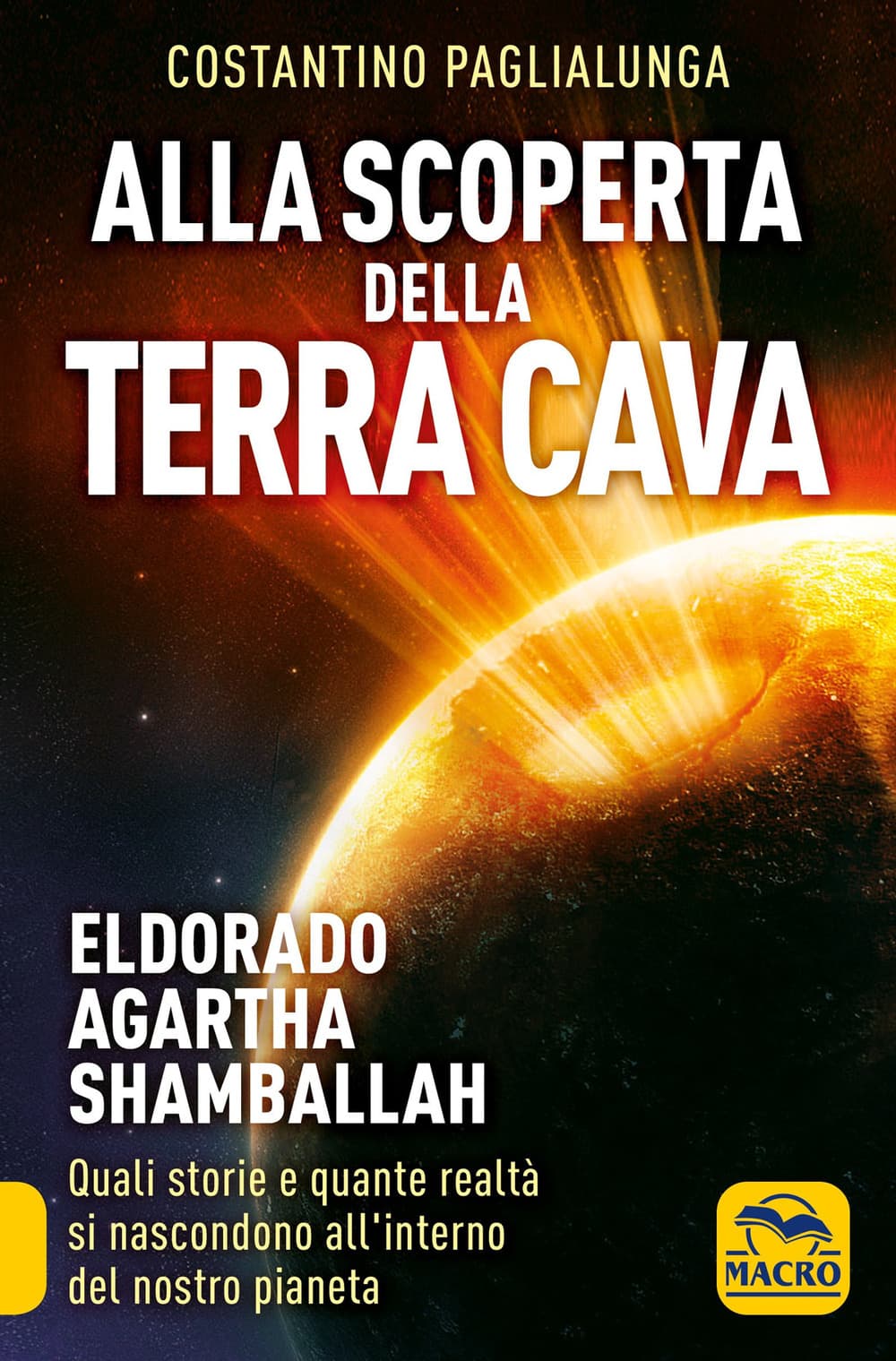 Alla scoperta della terra cava. El Dorado, Agartha, Shamballah. Quali storie e quante realtà si nascondono all'interno del nostro pianeta