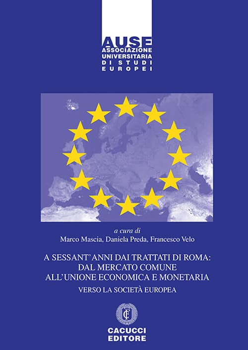 A sessant’anni dai Trattati di Roma: dal mercato comune all’unione economica e monetaria. Verso la società europea