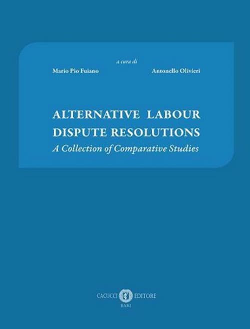 Alternative labour dispute resolutions. A collection of comparative studies