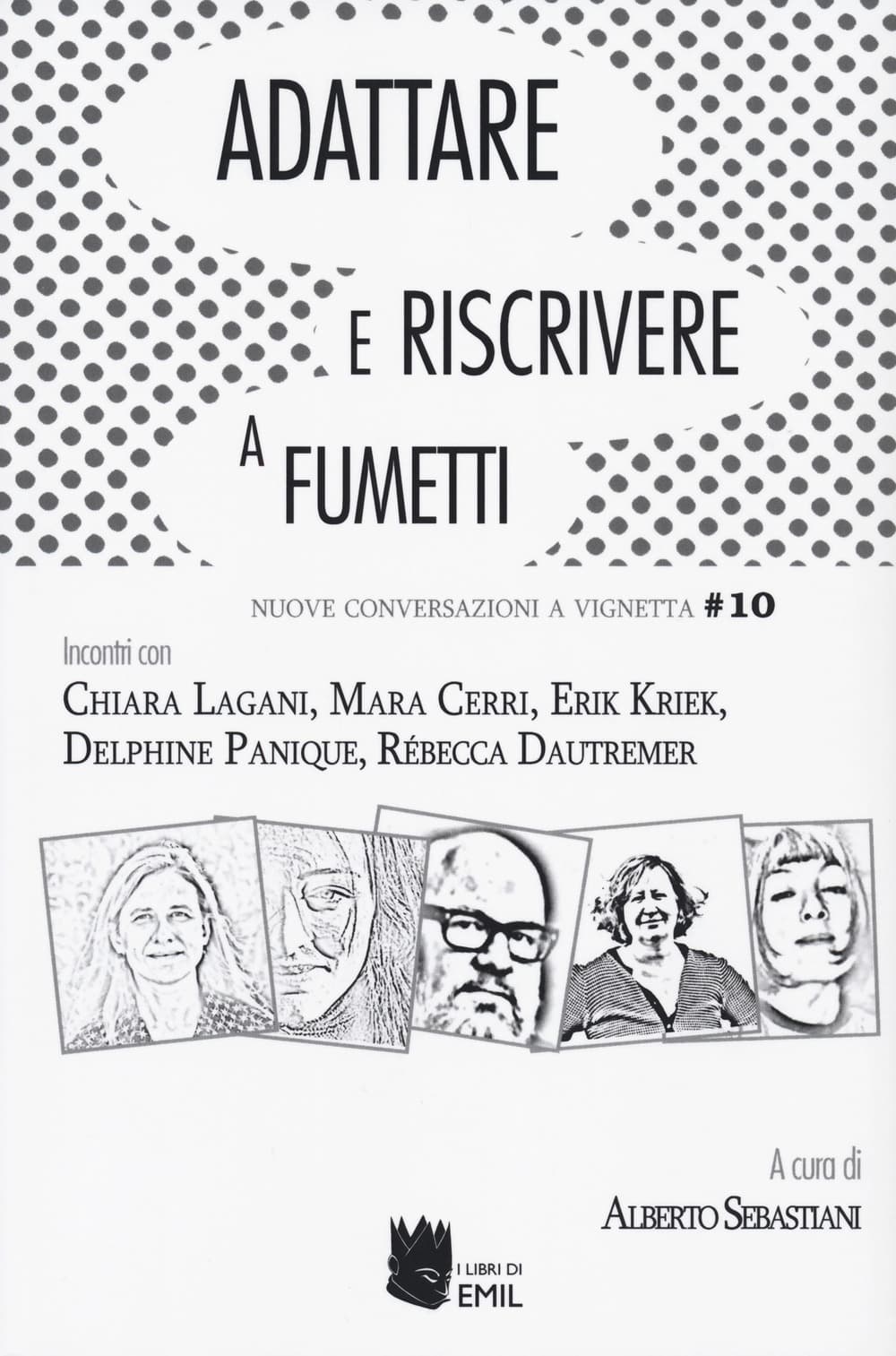 Adattare e riscrivere a fumetti. Nuove conversazioni a vignetta. Incontri con Chiara Lagani, Mara Cerri, Erik Kriek, Delphin Panique, Rebecca Dautremer