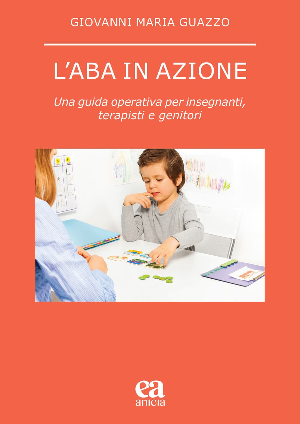 ABA in azione. Una guida operativa per insegnanti, terapisti e genitori