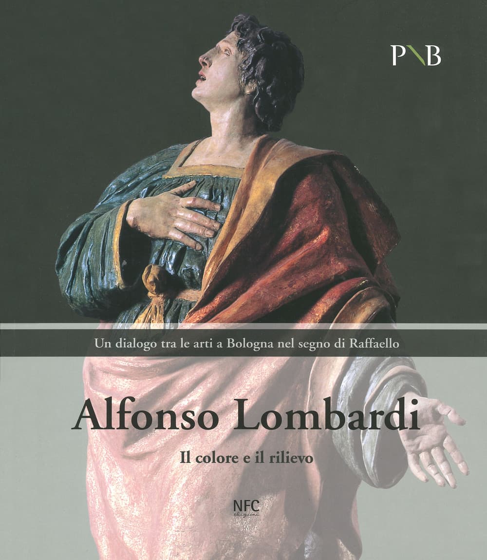 Alfonso Lombardi. Il colore e il rilievo. Un dialogo tra le arti a Bologna nel segno di Raffaello. Catalogo della mostra (Bologna, 4 marzo-7 giugno 2020)