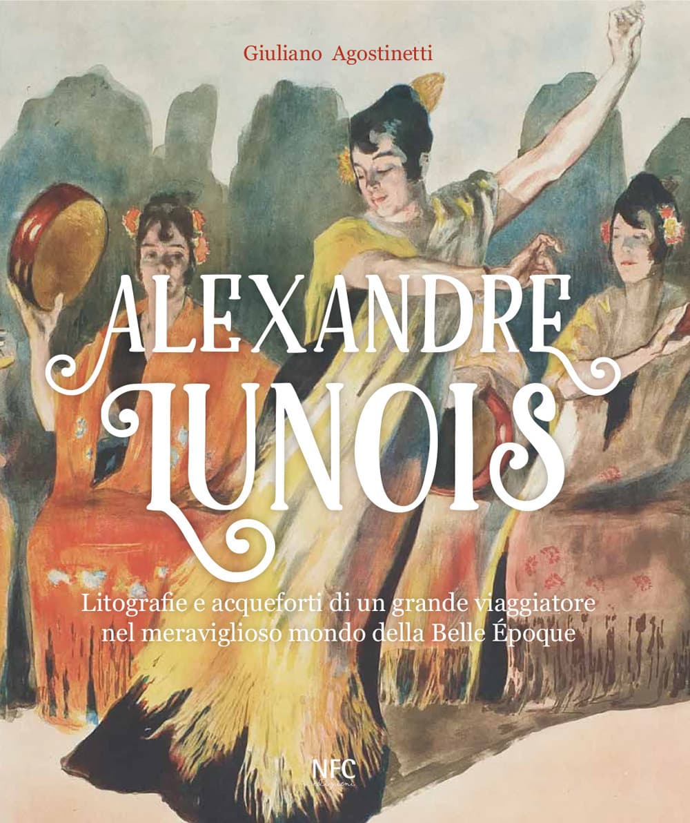 Alexandre Lunois. Litografie e acqueforti di un grande viaggiatore nel meraviglioso mondo della Belle Époque