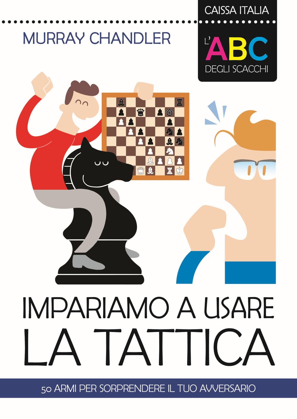ABC degli scacchi. Impariamo a usare la tattica. 50 armi per sorprendere il tuo avversario