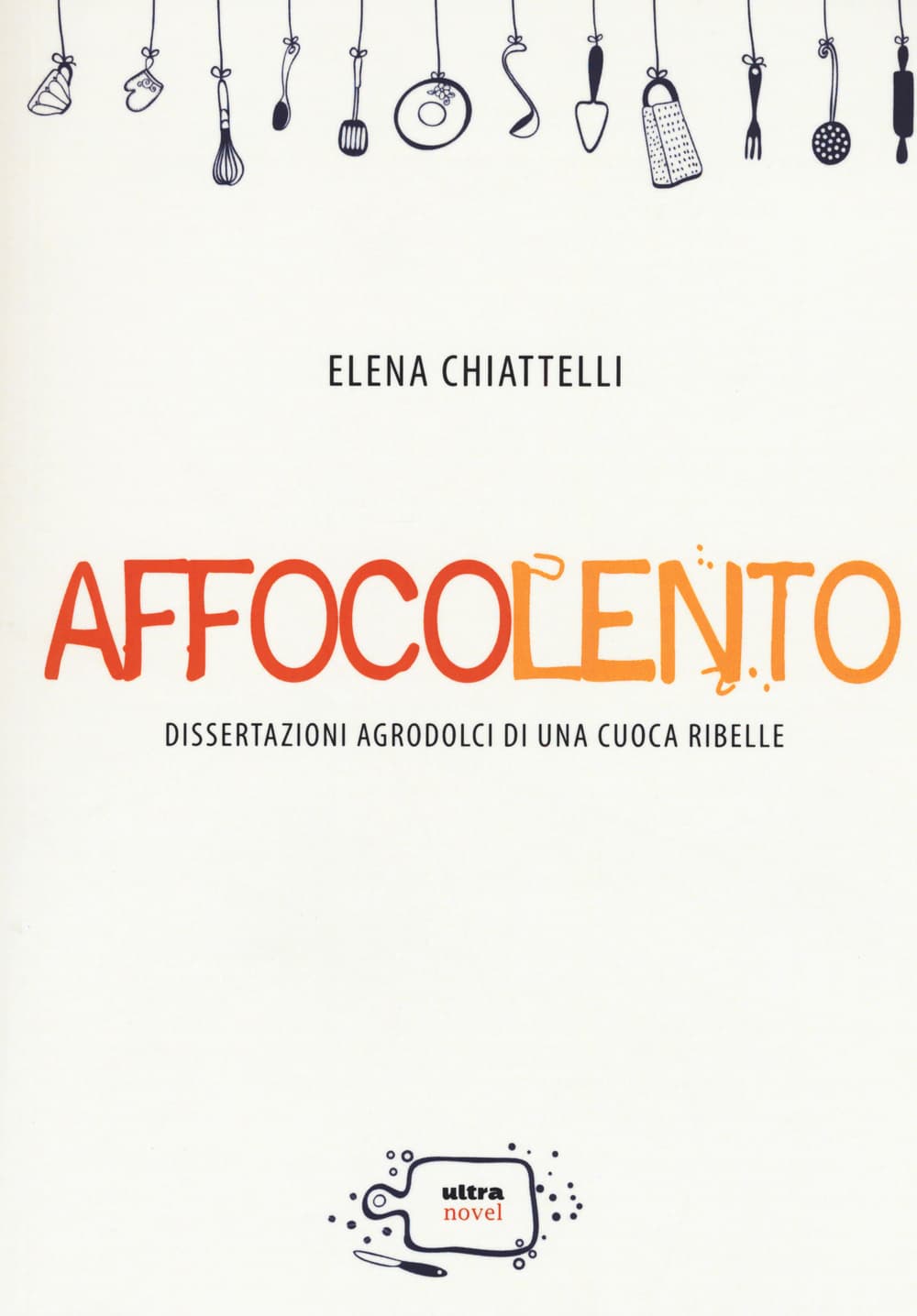 Affocolento. Dissertazioni agrodolci di una cuoca ribelle