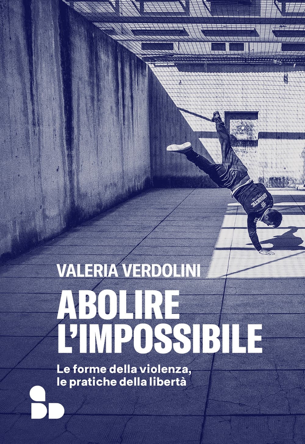 Abolire l'impossibile. Le forme della violenza, le pratiche della libertà