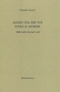 Amaro sol per voi m'era il morire (sulla tomba dei propri cani)
