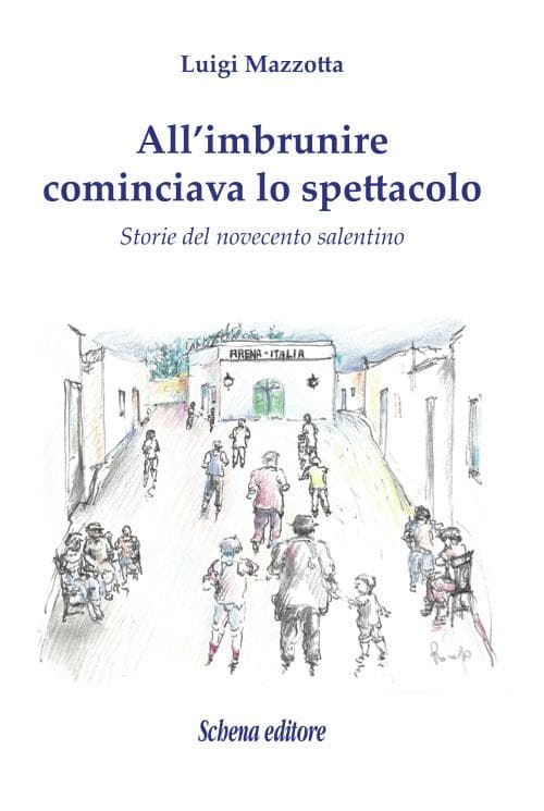 All'imbrunire cominciava lo spettacolo. Storie del novecento salentino