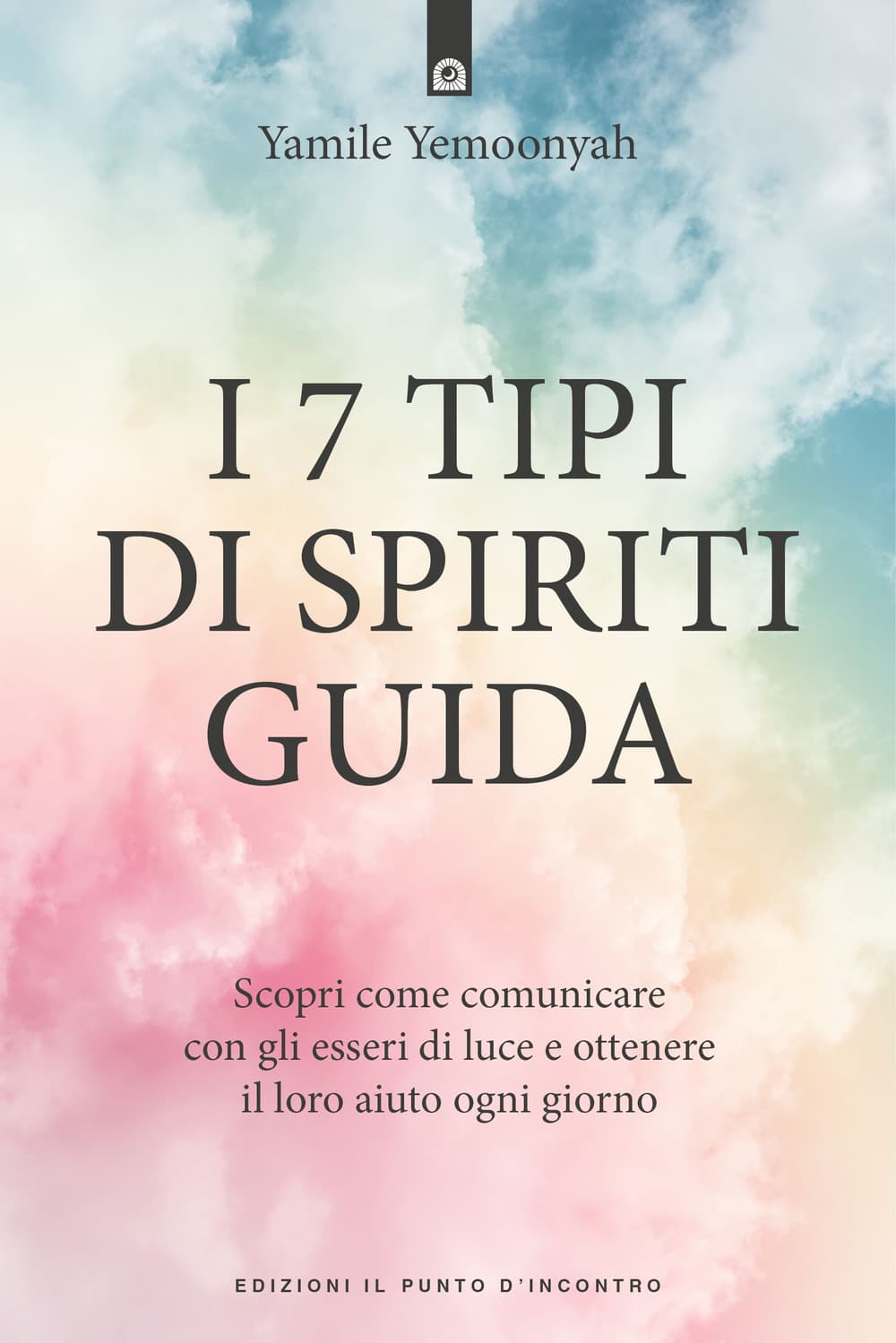 7 tipi di spiriti guida. Scopri come comunicare con gli esseri di luce e ottenere il loro aiuto ogni giorno