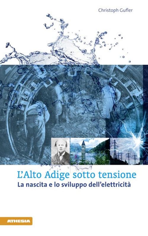 Alto Adige sotto tensione. La nascita e lo sviluppo dell'elettricità