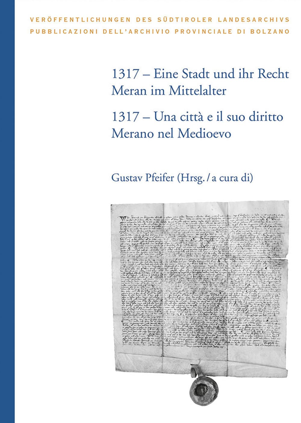 1317. Eine Stadt und ihr Recht: Meran im Mittelalter–Una città e il suo diritto: Merano nel Medioevo