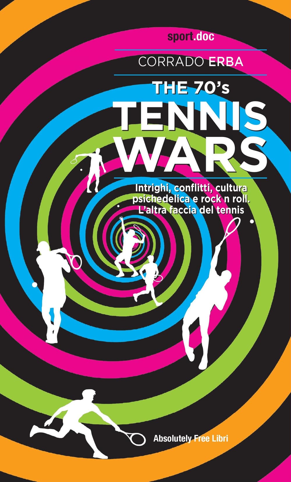 70's Tennis Wars. Intrighi, conflitti, cultura psichedelica e rock'n'roll. L'altra faccia del tennis
