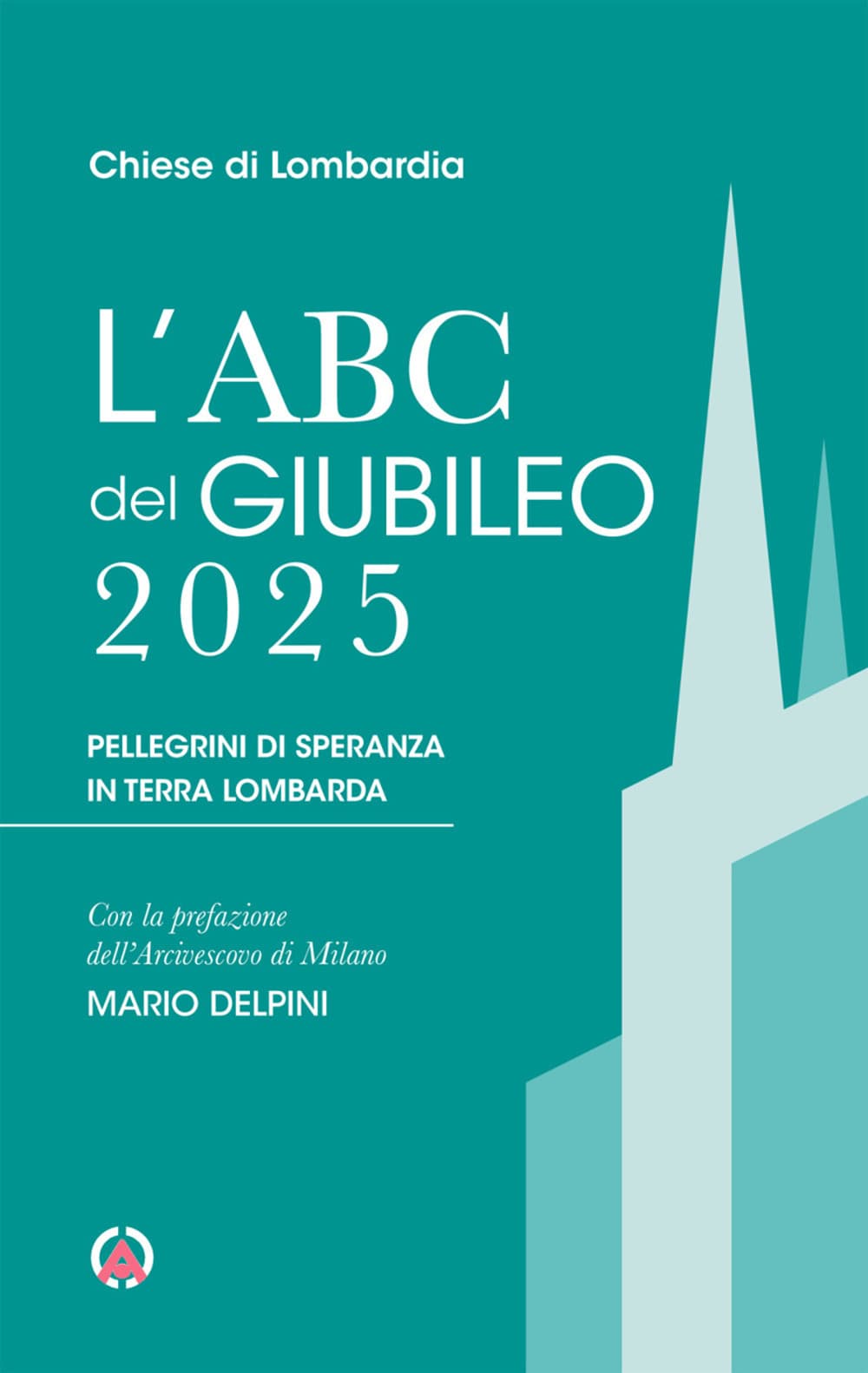 Abc del Giubileo 2025. Pellegrini di speranza in terra lombarda