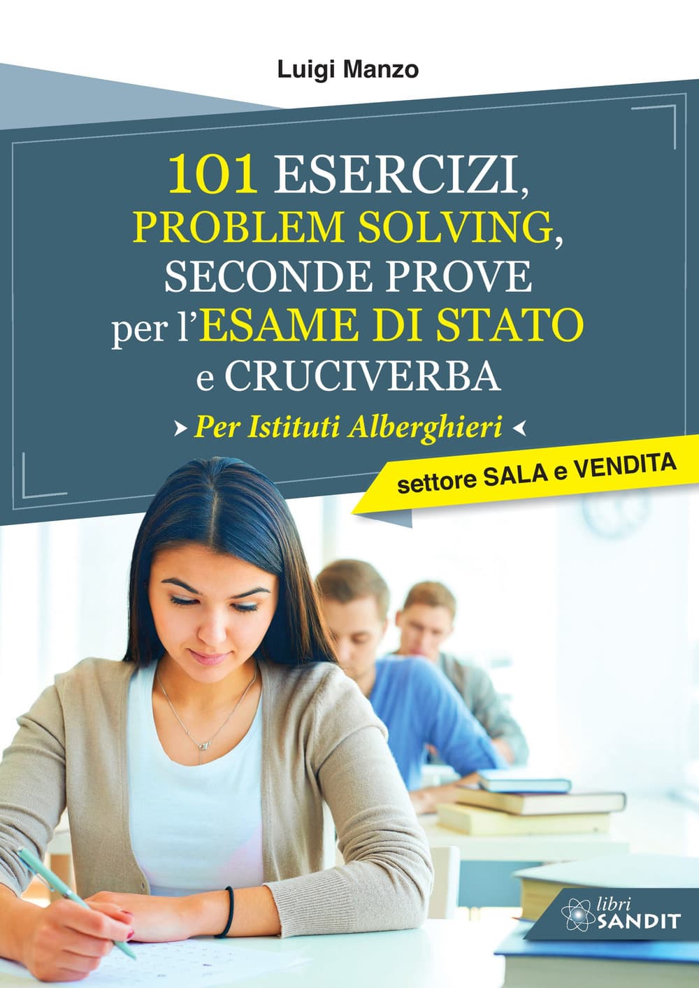 101 esercizi per l'esame di stato per Istituti Alberghieri. Settore Sala e Vendita. Problem solving, seconde prove e cruciverba