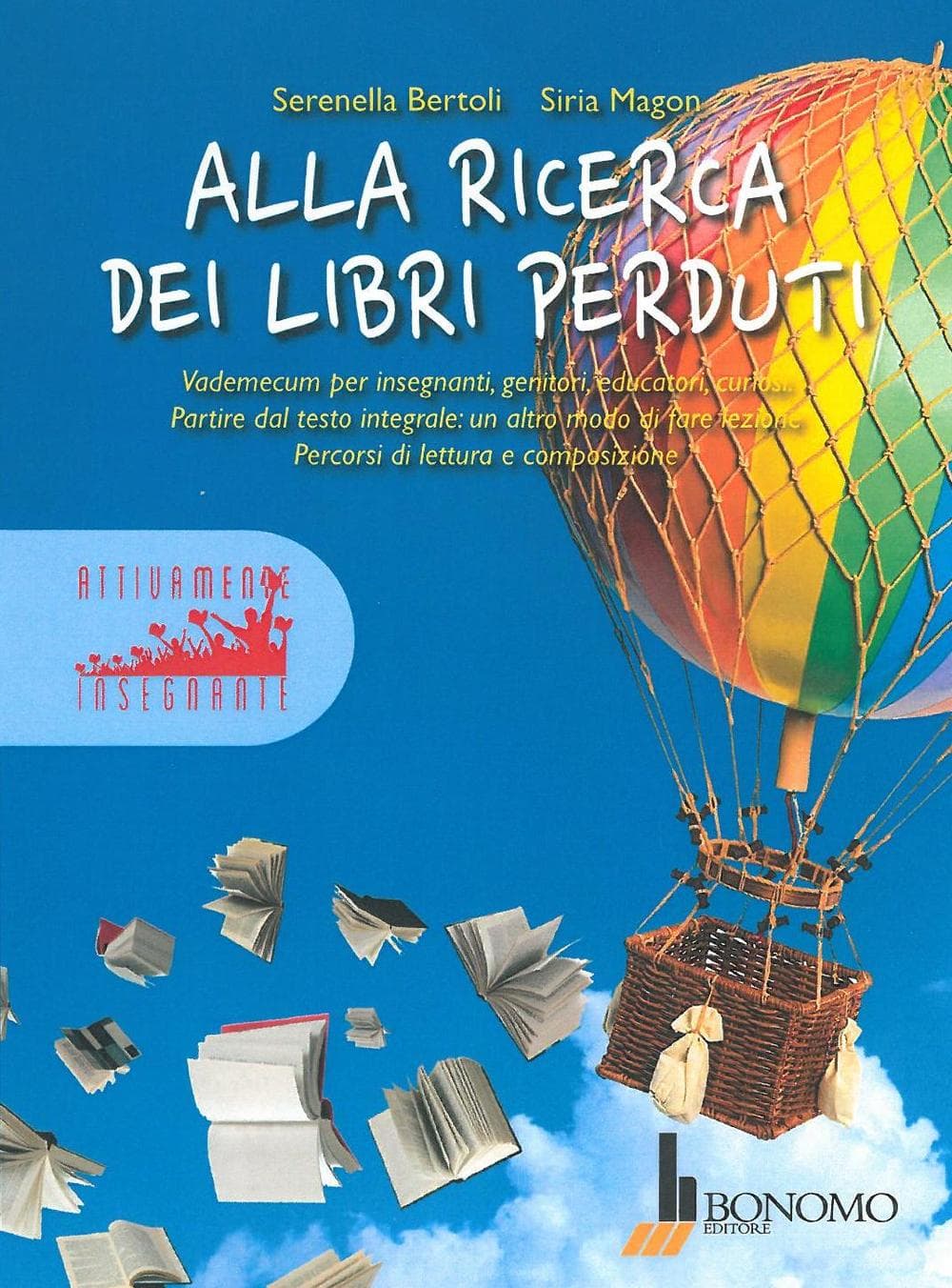 Alla ricerca dei libri perduti. Vademecum per insegnanti, genitori, educatori, curiosi. Partire dal testo integrale: un altro modo di fare lezione. Percorsi di lettura e composizione