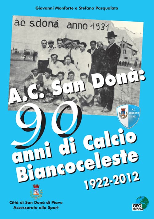 AC San Donà. 90 anni di calcio biancoceleste 1922-2012