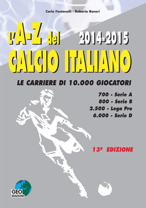 A-Z del calcio Italiano 2014-2015. Le carriere di 10.000 giocatori