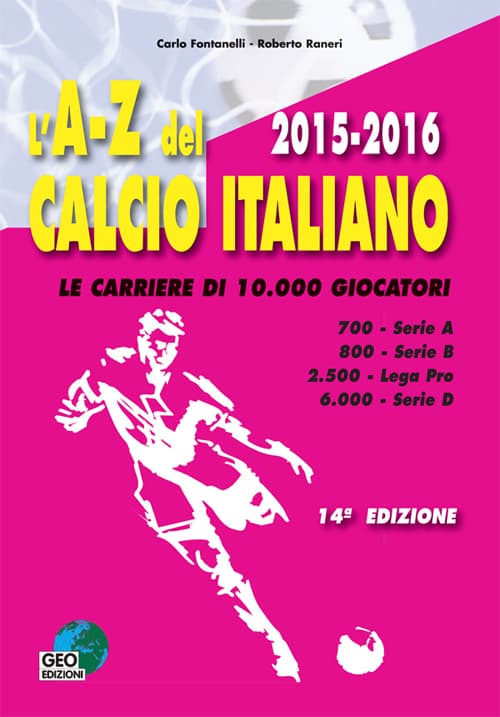 A-Z del calcio italiano (2015-16). Le carriere di 10.000 giocatori. Serie A, B, Lega Pro, D