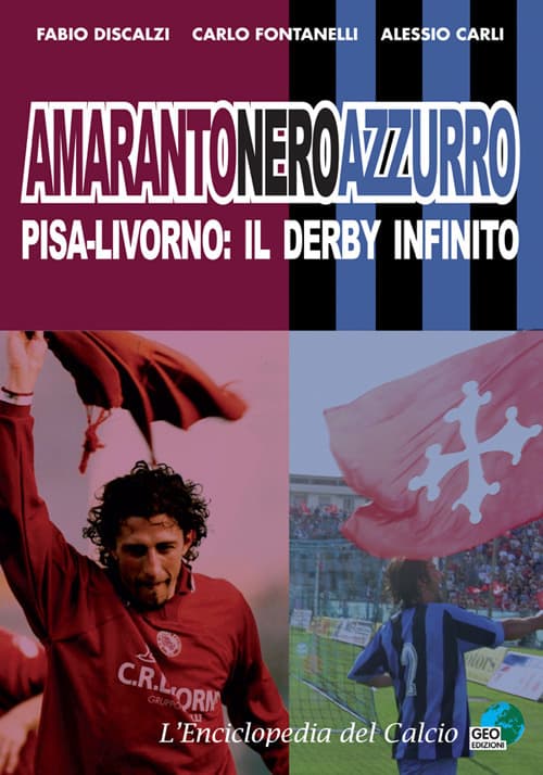 Amarantoneroazzuro. Pisa-Livorno: il derby infinito