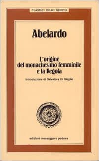 Abelardo. L'origine del monachesimo femminile e la Regola