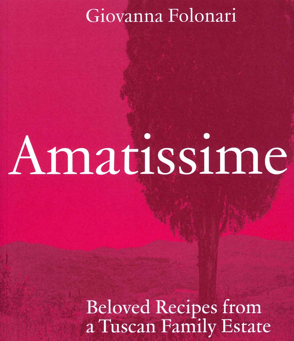 Amatissime. Beloved recipes from a Tuscan family estate