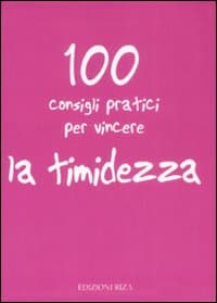 100 consigli pratici per vincere la timidezza