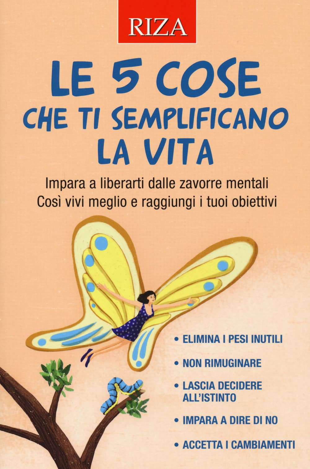 5 cose che ti semplificano la vita. Impara a liberarti dalle zavorre mentali. Così vivi meglio e raggiungi i tuoi obiettivi
