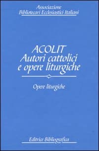 Acolit. Autori cattolici e opere liturgiche. Ediz. italiana e inglese