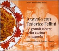 A tavola con Federico Fellini. Le grandi ricette della cucina romagnola
