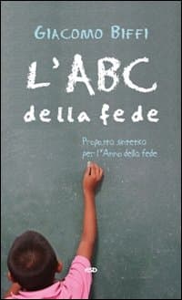 ABC della fede. Proposta sintetica per l'Anno della fede