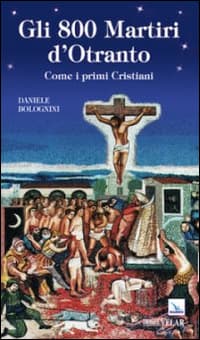 800 martiri d'Otranto. Come i primi cristiani