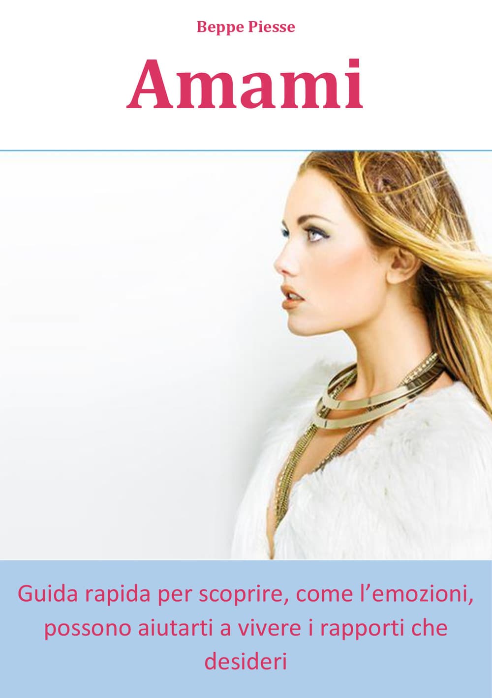Amami. Guida rapida per scoprire come le emozioni possono aiutarti a vivere i rapporti che desideri