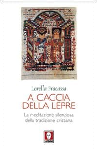A caccia della lepre. La meditazione silenziosa della tradizione cristiana