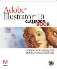 Adobe Illustrator 10. Classroom in a book. Corso ufficiale Adobe