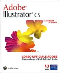 Adobe Illustrator CS. Classroom in a book. Corso ufficiale Adobe