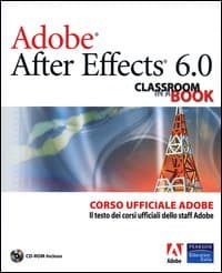 Adobe After Effects 6.0. Classroom in a Book. Corso ufficiale Adobe