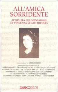 All'amica sorridente. Attualità del messaggio di Vincenza Cerati Rivolta