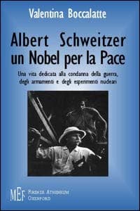 Albert Schweitzer. Un Nobel per la pace. L'etica del rispetto per la vita
