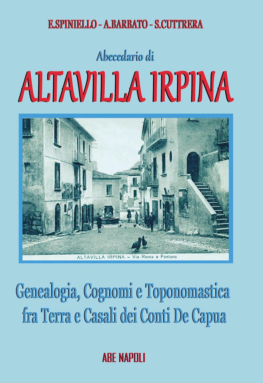 Abecedario di Altavilla Irpina: genealogia, cognomi e toponomastica fra terra e casali dei Conti De Capua