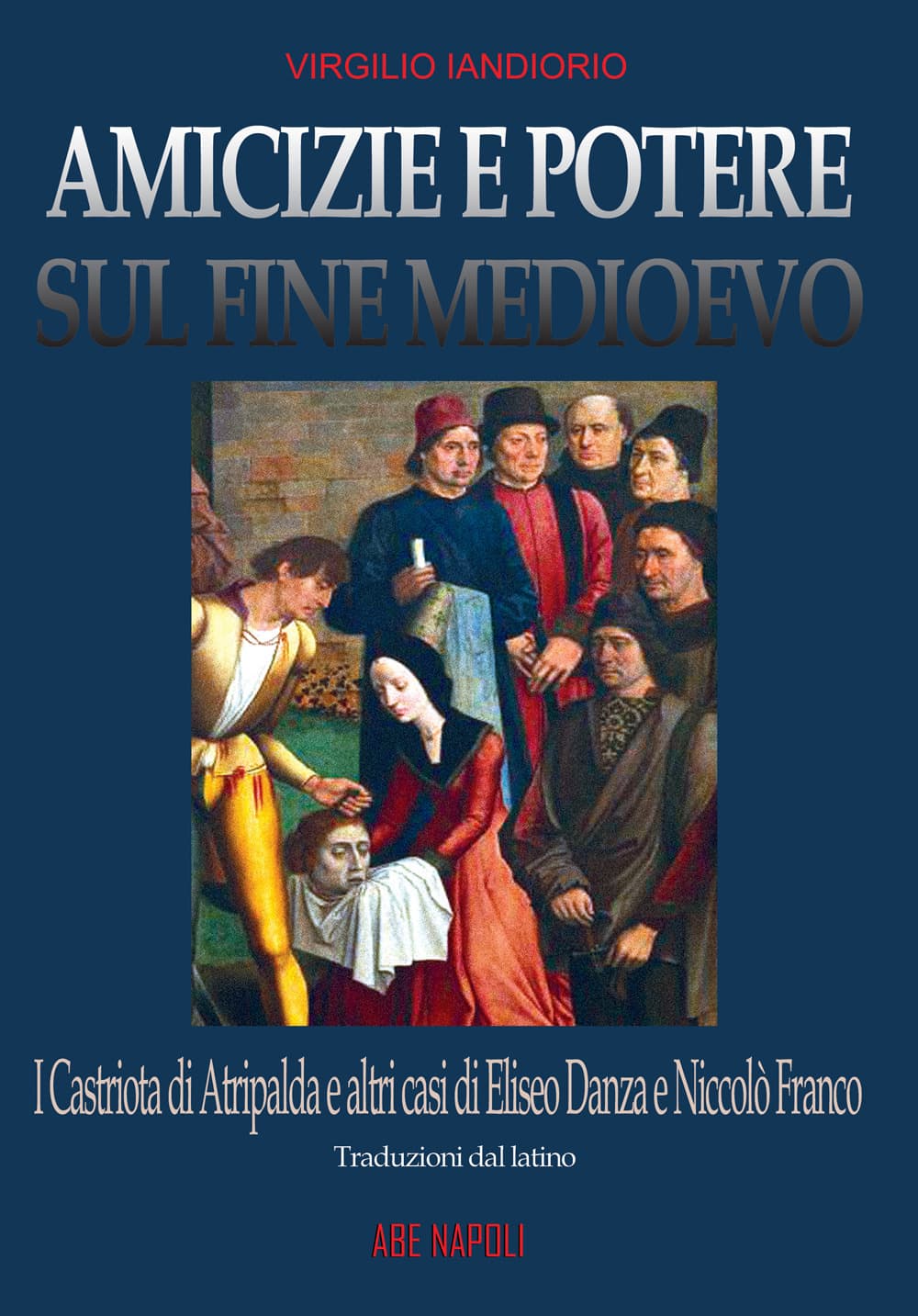 Amicizie e potere sul fine Medioevo: i Castriota di Atripalda e altri casi di Eliseo Danza da Montefusco e Nicolò Franco da Benevento