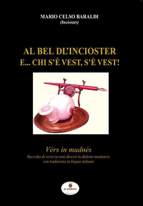 Al bel dl’Incioster. E... chi s’è vest, s’è vest! Vérs in mudnés. Testo modenese e italiano