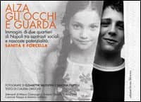 Alza gli occhi e guarda. Immagini di due quartieri di Napoli tra contrasti sociali e nascoste potenzialità: Sanità e Forcella