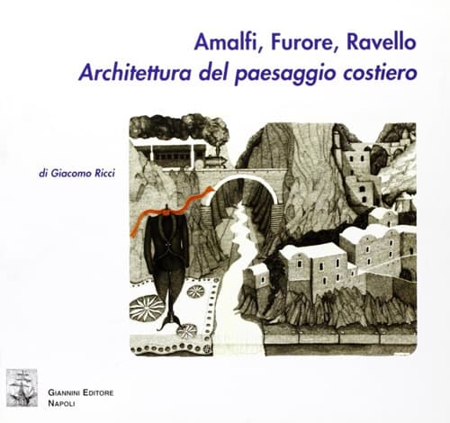 Amalfi, Furore, Ravello. Architettura del paesaggio costiero