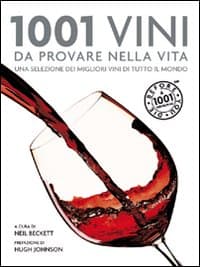 1001 vini da provare nella vita. Una selezione dei migliori vini da tutto il mondo