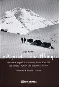 Alpi nella storia d'Europa. Ambienti, popoli, istituzioni e forme di civiltà del mondo «alpino» dal passato al futuro