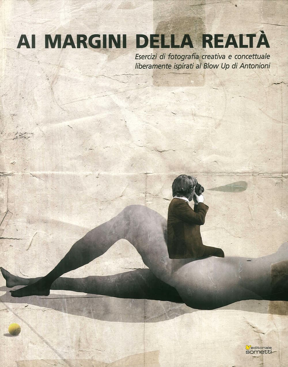 Ai margini della realtà. Esercizi di fotografia creativa e concettuale liberamente ispirati al «Blow Up» di Antonioni