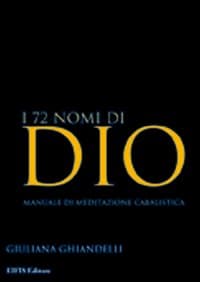 72 nomi di Dio. Manuale di meditazione cabalistica